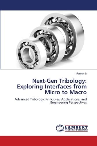 Next-Gen Tribology: Exploring Interfaces from Micro to Macro