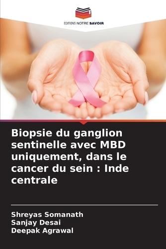 Biopsie du ganglion sentinelle avec MBD uniquement, dans le cancer du sein: Inde centrale
