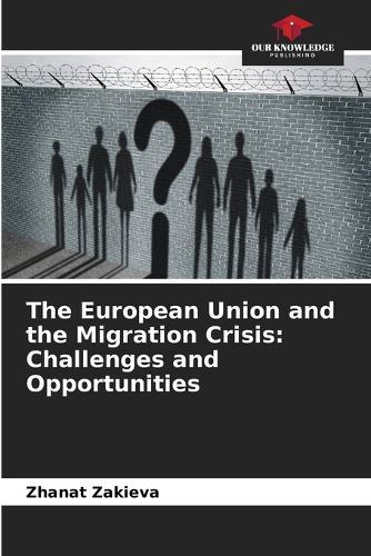 The European Union and the Migration Crisis: Challenges and Opportunities