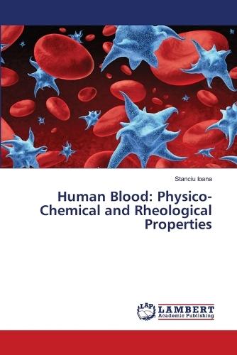 Human Blood: Physico-Chemical and Rheological Properties