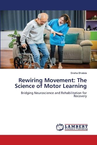 Rewiring Movement: The Science of Motor Learning