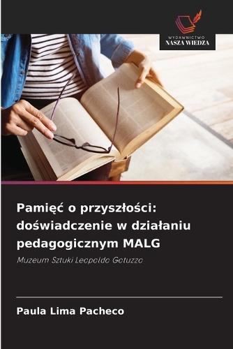 Pamięc o przyszlości: doświadczenie w dzialaniu pedagogicznym MALG