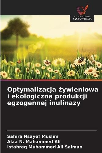 Optymalizacja żywieniowa i ekologiczna produkcji egzogennej inulinazy