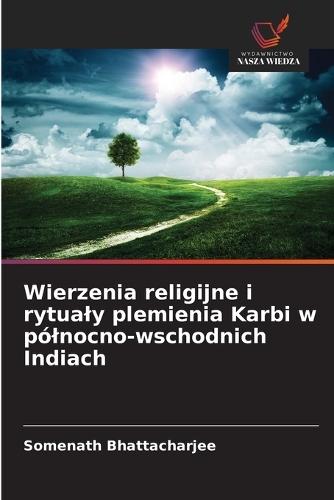 Wierzenia religijne i rytualy plemienia Karbi w pólnocno-wschodnich Indiach