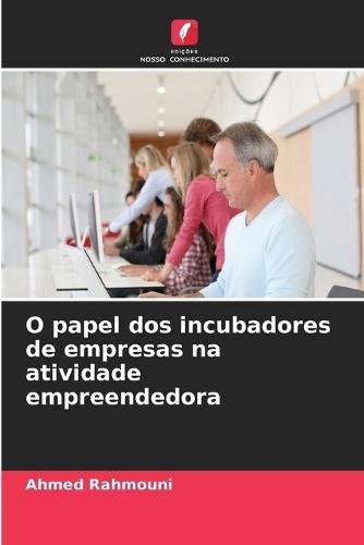 O papel dos incubadores de empresas na atividade empreendedora