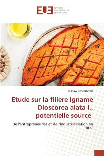 Etude sur la fili�re Igname Dioscorea alata l., potentielle source