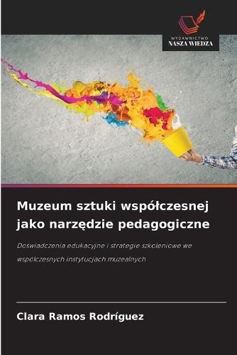 Muzeum sztuki wspólczesnej jako narzędzie pedagogiczne
