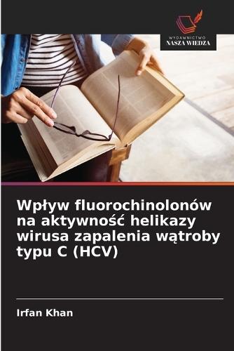 Wplyw fluorochinolonów na aktywno&#347;c helikazy wirusa zapalenia w&#261;troby typu C (HCV)