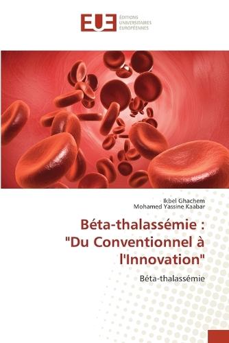 Béta-thalassémie: ""Du Conventionnel à l'Innovation""