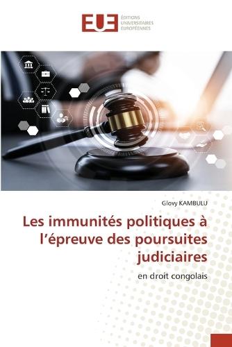 Les immunités politiques à l'épreuve des poursuites judiciaires
