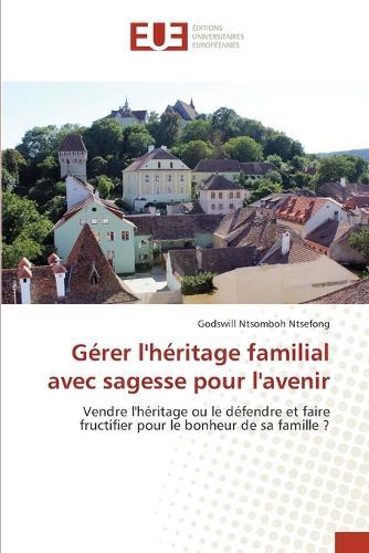 Gérer l'héritage familial avec sagesse pour l'avenir