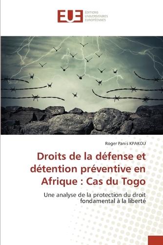 Droits de la défense et détention préventive en Afrique: Cas du Togo