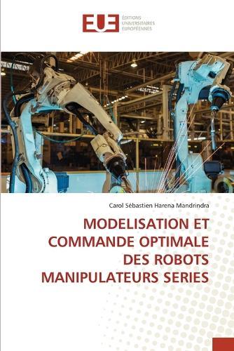 Modelisation Et Commande Optimale Des Robots Manipulateurs Series
