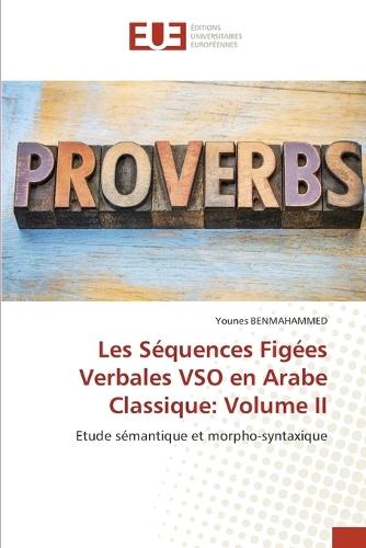 Les Séquences Figées Verbales VSO en Arabe Classique: Volume II
