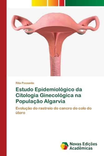 Estudo Epidemiológico da Citologia Ginecológica na População Algarvia