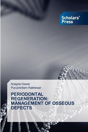 Periodontal Regeneration: Management of Osseous Defects