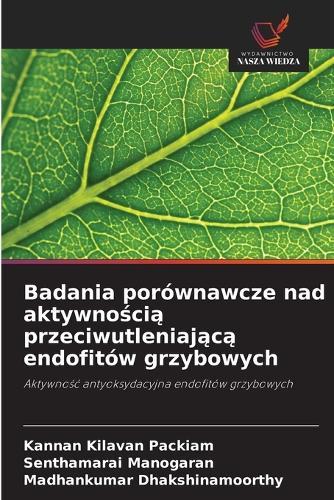 Badania porównawcze nad aktywno&#347;ci&#261; przeciwutleniaj&#261;c&#261; endofitów grzybowych