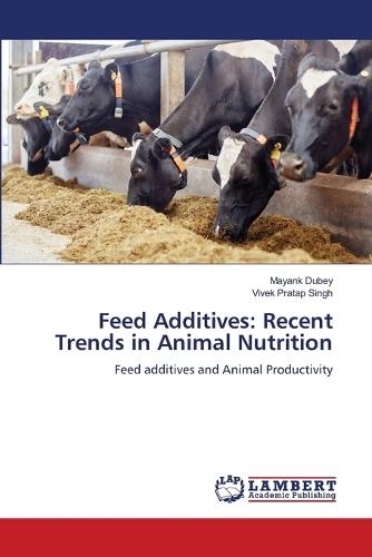 Feed Additives: Recent Trends in Animal Nutrition
