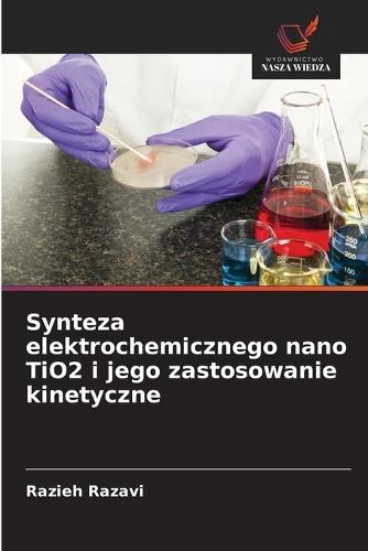 Synteza elektrochemicznego nano TiO2 i jego zastosowanie kinetyczne