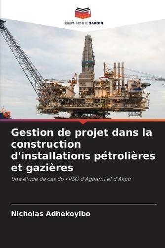 Gestion de projet dans la construction d'installations pétrolières et gazières