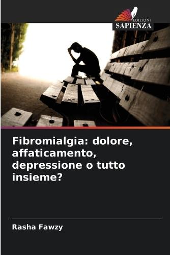 Fibromialgia: dolore, affaticamento, depressione o tutto insieme?