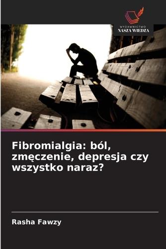 Fibromialgia: ból, zmęczenie, depresja czy wszystko naraz?