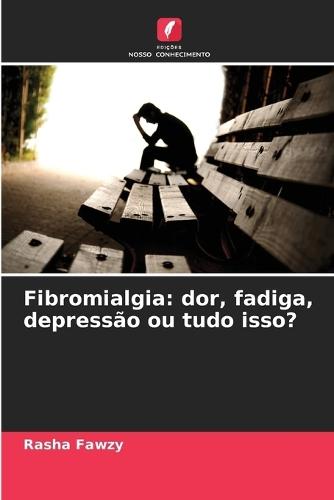 Fibromialgia: dor, fadiga, depressão ou tudo isso?