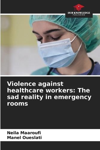 Violence against healthcare workers: The sad reality in emergency rooms