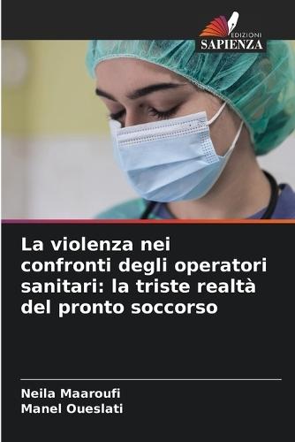La violenza nei confronti degli operatori sanitari: la triste realtà del pronto soccorso