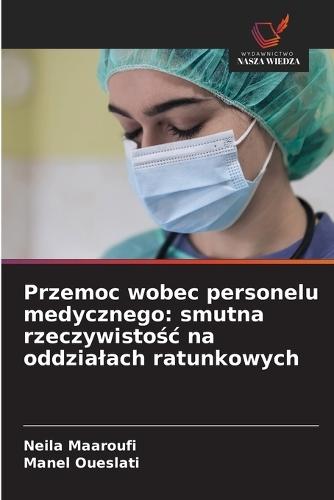 Przemoc wobec personelu medycznego: smutna rzeczywistośc na oddzialach ratunkowych