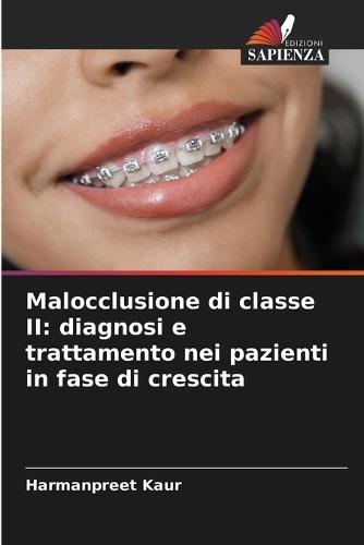 Malocclusione di classe II: diagnosi e trattamento nei pazienti in fase di crescita