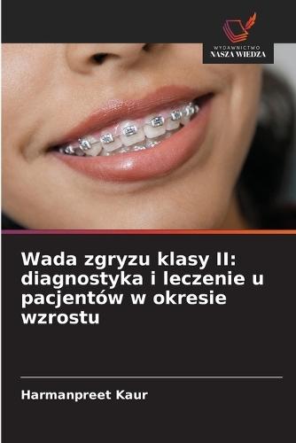 Wada zgryzu klasy II: diagnostyka i leczenie u pacjentów w okresie wzrostu