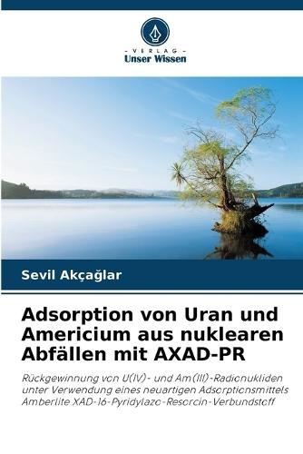 Adsorption von Uran und Americium aus nuklearen Abfällen mit AXAD-PR