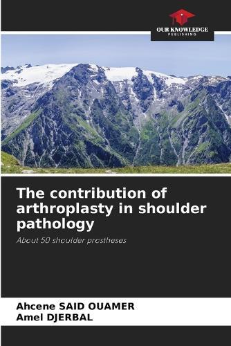 The contribution of arthroplasty in shoulder pathology