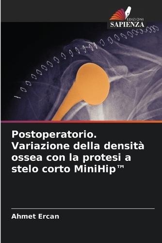 Postoperatorio. Variazione della densità ossea con la protesi a stelo corto MiniHip(TM)