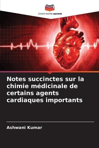 Notes succinctes sur la chimie médicinale de certains agents cardiaques importants