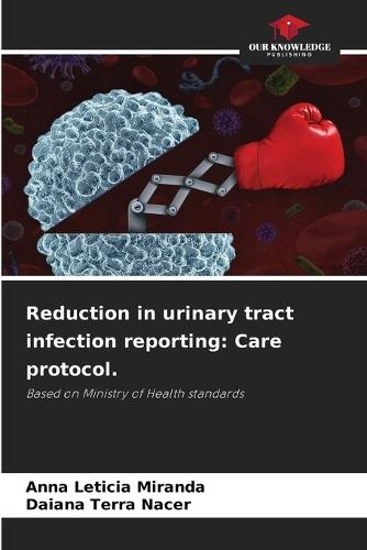 Reduction in urinary tract infection reporting: Care protocol.