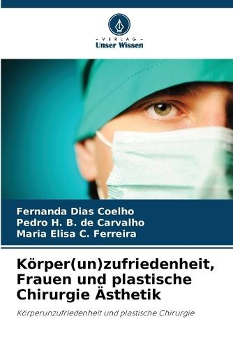 Körper(un)zufriedenheit, Frauen und plastische Chirurgie Ästhetik