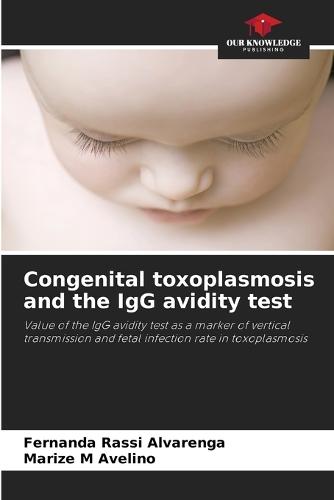 Congenital toxoplasmosis and the IgG avidity test