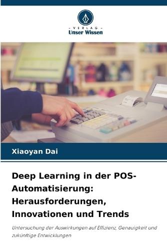 Deep Learning in der POS-Automatisierung: Herausforderungen, Innovationen und Trends