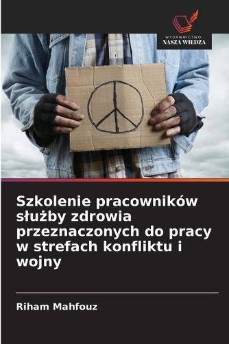 Szkolenie pracowników slużby zdrowia przeznaczonych do pracy w strefach konfliktu i wojny