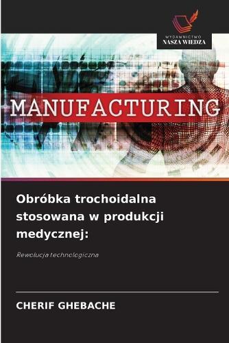 Obróbka trochoidalna stosowana w produkcji medycznej