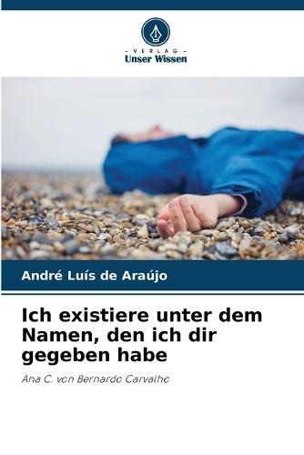 Ich existiere unter dem Namen, den ich dir gegeben habe