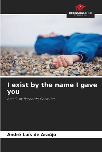 I exist by the name I gave you