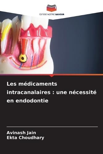 Les médicaments intracanalaires: une nécessité en endodontie