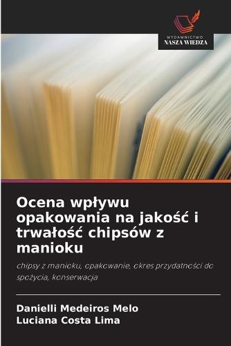 Ocena wplywu opakowania na jakośc i trwalośc chipsów z manioku