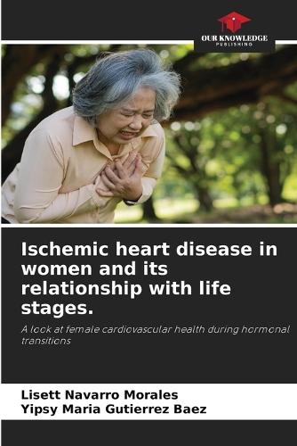 Ischemic heart disease in women and its relationship with life stages.