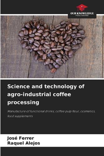 Science and technology of agro-industrial coffee processing