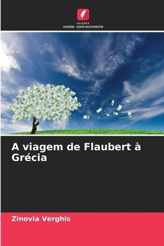 A viagem de Flaubert � Gr�cia