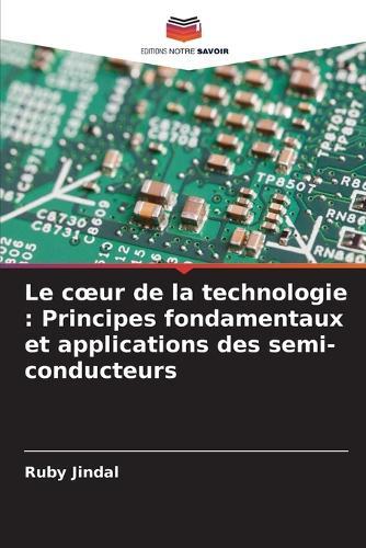 Le coeur de la technologie: Principes fondamentaux et applications des semi-conducteurs